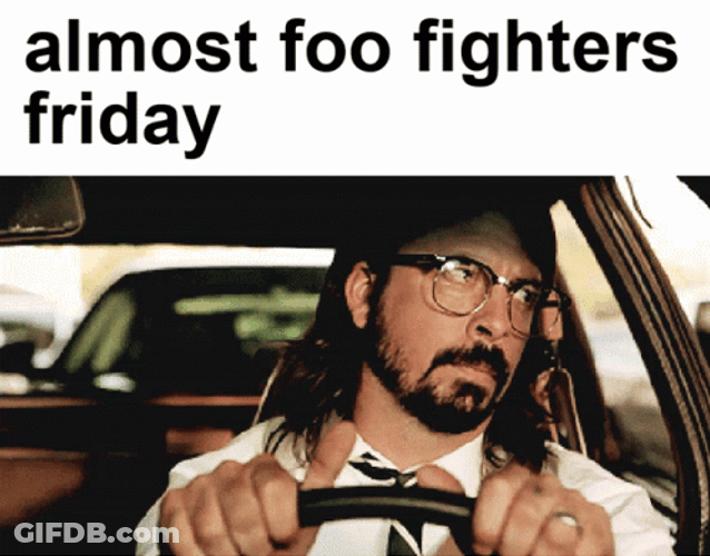 Almost Foo Fighters Friday GIF