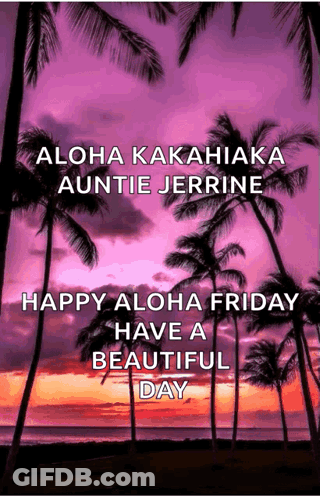 Aloha Kakahiaka Auntie Jerrine Happy Aloha Friday Have A Beautiful Day With Palm Trees In The Background GIF
