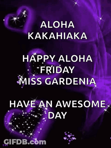 Aloha Kakahiaka Happy Aloha Friday Miss Gardena Have An Awesome Day GIF