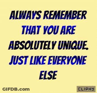 Always Remember That You Are Absolutely Unique Just Like Everyone Else Cliphy GIF