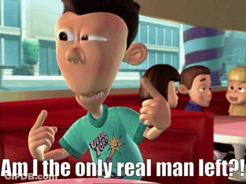 Am I The Only Real Man Left GIF
