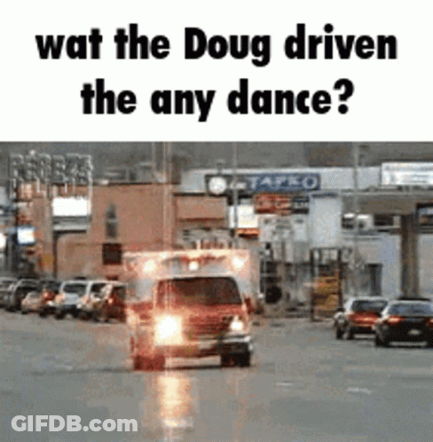 Ambulance Driving Down Street Saying Wat The Doug Driven The Any Dance GIF