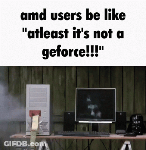 AMD Users At Least It's Not A GeForce GIF