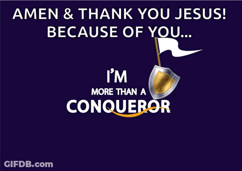 Amen & Thank You Jesus Because Of You I'm More Than A Conqueror GIF