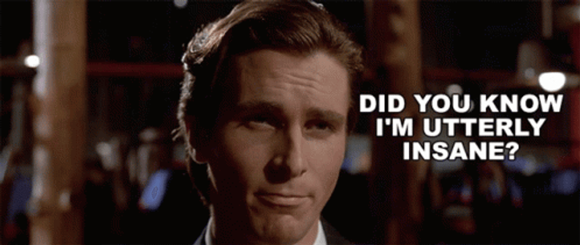 American Psycho Did You Know I'm Utterly Insane GIF
