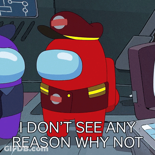 Among Us Characters Standing Next To Each Other With The Caption I Don 'T See Any Reason Why Not GIF