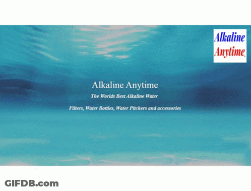An Ad For Alkaline Anytime The World 'S Best Alkaline Water Fillers Water Bottles Water Pitchers And Accessories GIF