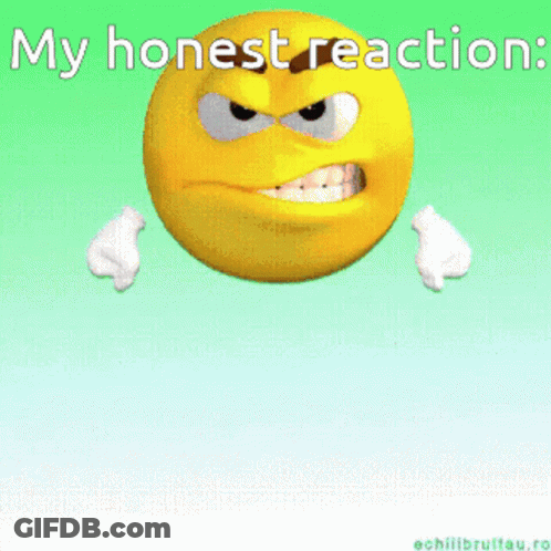 An Angry Smiley Face With The Words " My Honest Reaction " Written Above It GIF