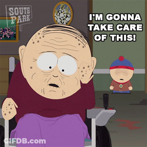 An Elderly Man In A Wheelchair From South Park Says I 'M Gonna Take Care Of This GIF