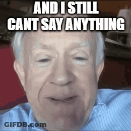 An Elderly Man Is Making A Funny Face With The Words And I Still Cant Say Anything Above Him GIF