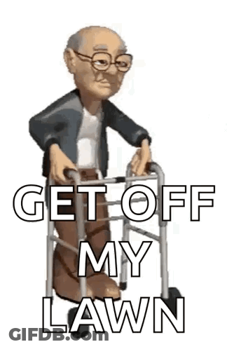 An Elderly Man Is Walking With A Walker And The Words `` Get Off My Lawn '' . GIF