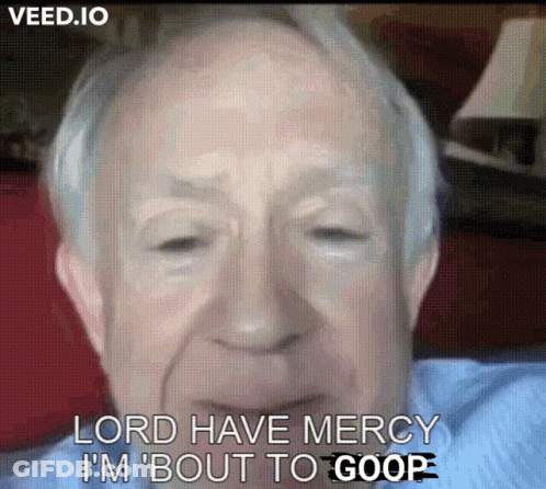 An Elderly Man Says Lord Have Mercy I 'M ' Bout To Goop ' GIF