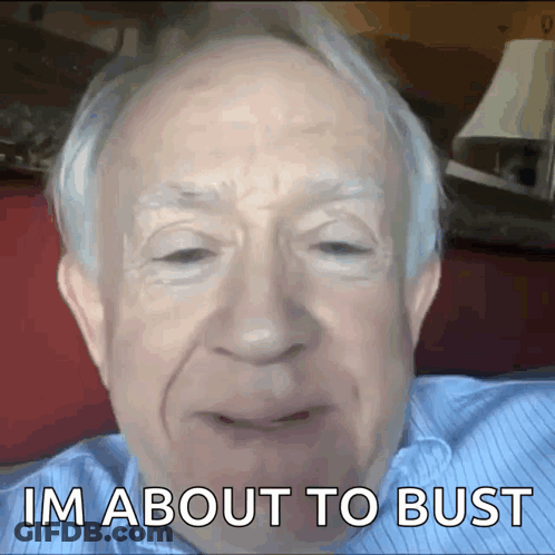 An Elderly Man With Gray Hair And A Blue Shirt Says I 'M About To Bust GIF