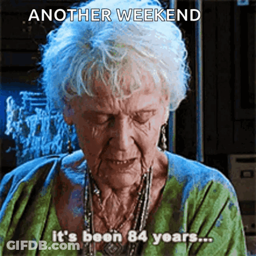 An Elderly Woman Says Another Weekend It 'S Been 84 Years .. GIF