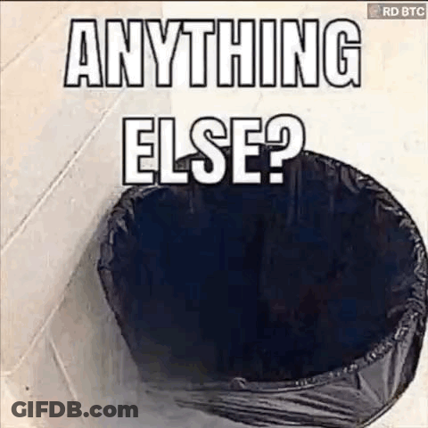 An Empty Trash Can With The Words `` Anything Else ? '' On It . GIF