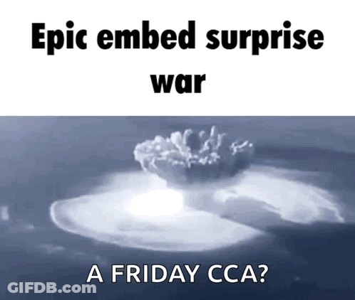 An Epic Embed Surprise War A Friday Cca Meme GIF