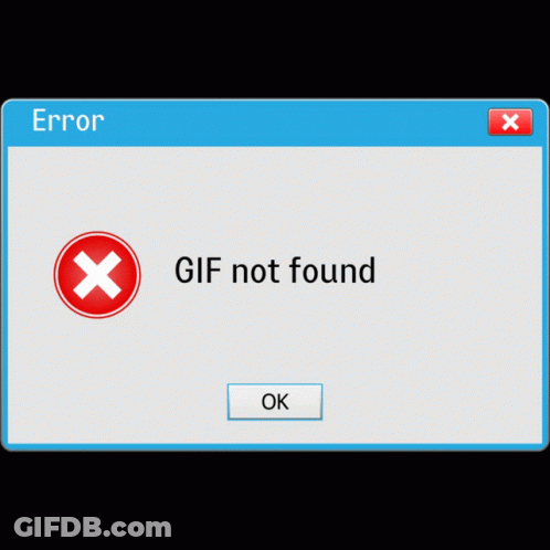 An Error Message That Says GIF Not Found And An Ok Button GIF