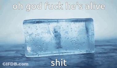 An Ice Block With The Words Oh God Fuck He 'S Alive Shit On It GIF