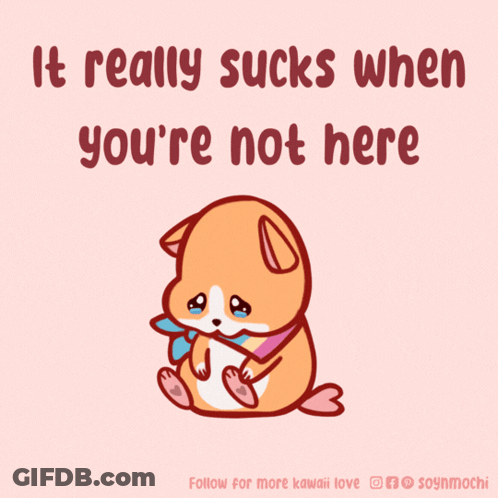 An Illustration Of A Dog With The Words " It Really Sucks When You 'Re Not Here " GIF
