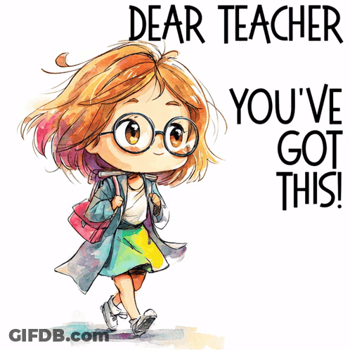 An Illustration Of A Girl With Glasses And The Words " Dear Teacher You 'Ve Got This " Below Her GIF