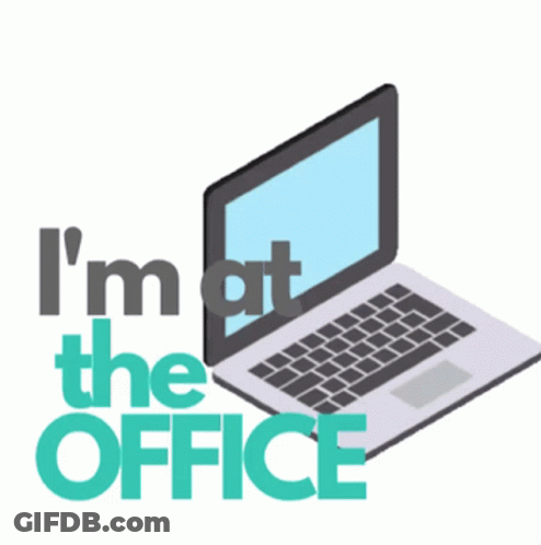 An Illustration Of A Laptop With The Words I 'M At The Office GIF