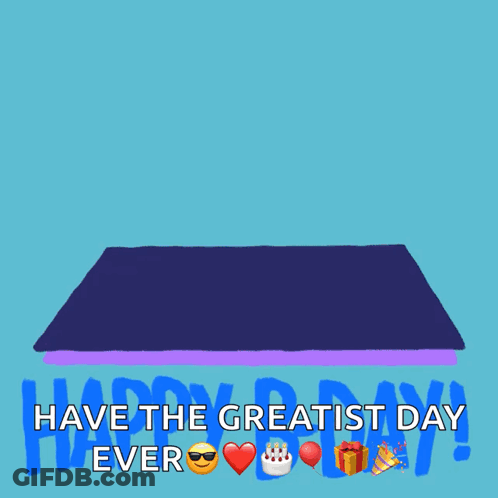 An Illustration Of A Man Celebrating His Birthday With The Words Have The Greatest Day Ever Below Him GIF