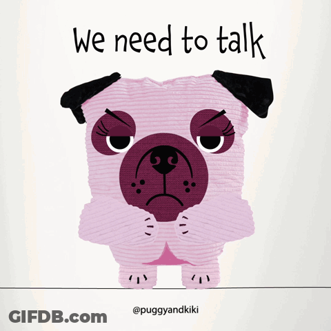 An Illustration Of A Pug With The Words We Need To Talk Above It GIF