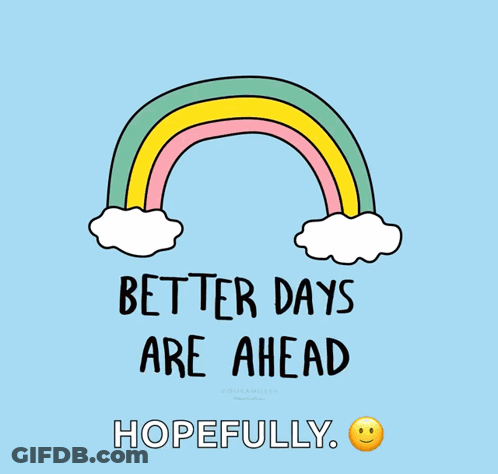An Illustration Of A Rainbow With The Words Better Days Are Ahead Hopefully GIF