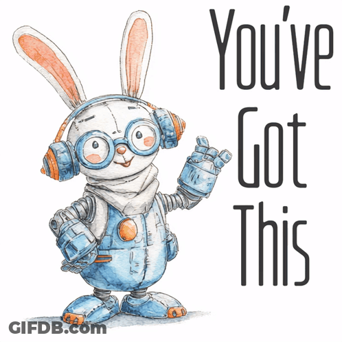 An Illustration Of A Robotic Bunny With The Words You 'Ve Got This GIF