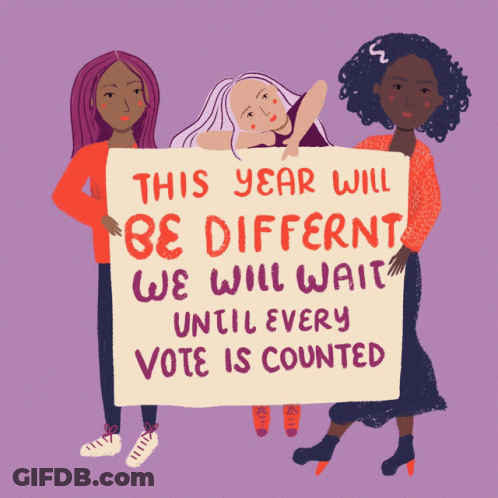 An Illustration Of Three Women Holding A Sign That Says This Year Will Be Different We Will Wait Until Every Vote Is Cou GIF