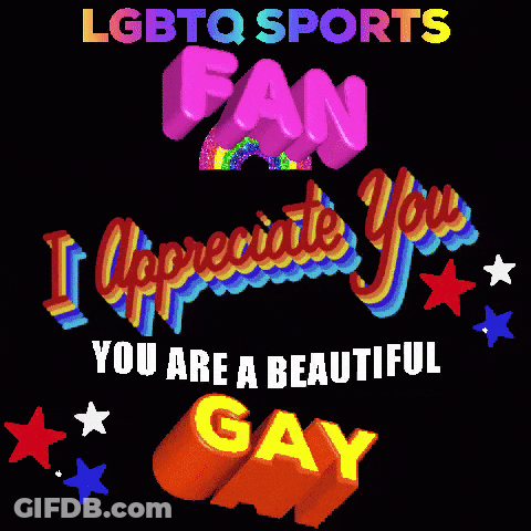An Lgbtq Sports Fan Says I Appreciate You You Are A Beautiful Gay GIF