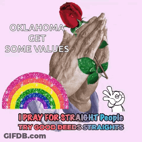 An Oklahoma Get Some Values I Pray For Straight People Try Good Deeds Straights Sign GIF
