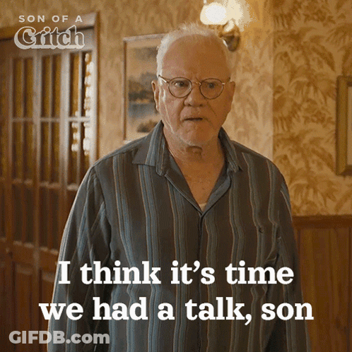An Older Man In A Striped Pajama Shirt Says " I Think It 'S Time We Had A Talk Son " GIF