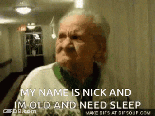 An Older Man Says His Name Is Nick And He Is Old And Need Sleep GIF