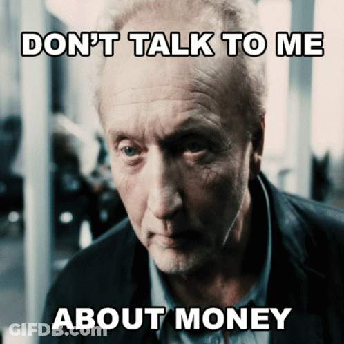 An Older Man With A Serious Look On His Face Says " Don T Talk To Me About Money " GIF