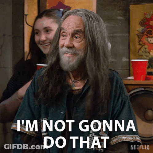 An Older Man With Long Hair And A Beard Says I 'M Not Gonna Do That GIF
