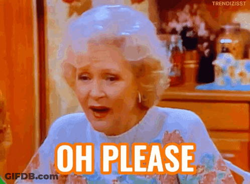 An Older Woman Is Sitting At A Table With Her Mouth Open And The Words `` Oh Please '' Written In Orange . GIF