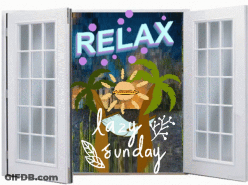 An Open Window With The Words Relax Lazy Sunday Written On It GIF