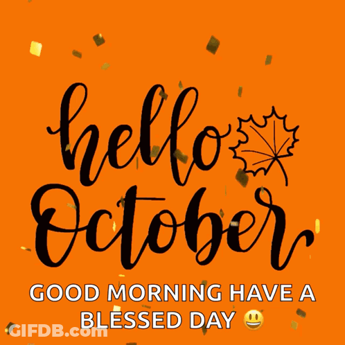 An Orange Background With The Words Hello October Good Morning Have A Blessed Day On It GIF