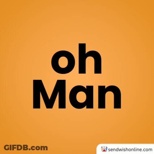 An Orange Background With The Words Oh Man Written In Black GIF