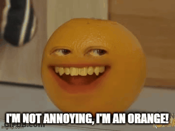 An Orange With A Smiley Face And The Words " I 'M Not Annoying I 'M An Orange " GIF