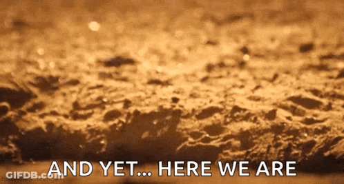 And Yet Here We Are Sign GIF