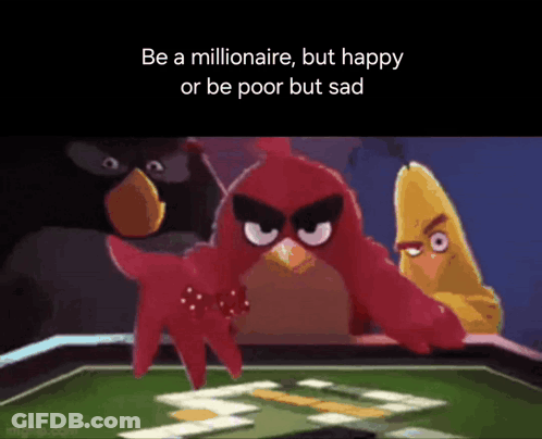 Angry Birds Be Millionaire Happy Or Poor Sad GIF