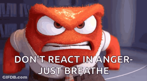 Angry Cartoon Says Don't React In Anger Just Breathe GIF