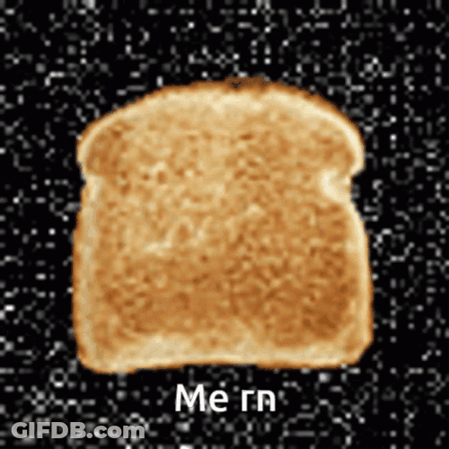 Animated Toast Bread Me Right Now GIF