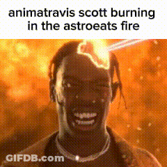 Animatravis Scott Is Burning In The Astroeats Fire GIF