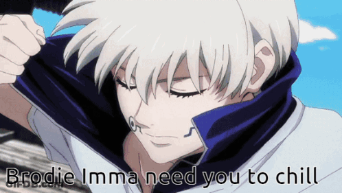 Anime Character Brodie Imma Need You To Chill GIF