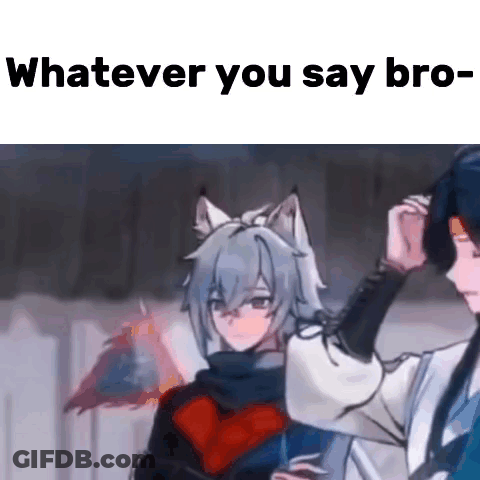 Anime Characters Saying Whatever You Say Bro GIF
