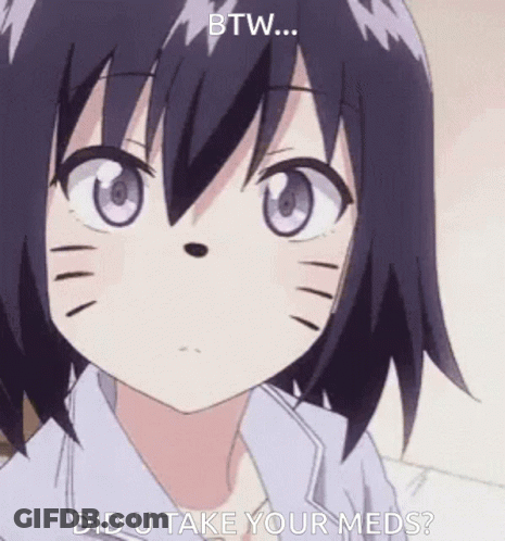 Anime Girl Face With Did U Take Your Meds GIF