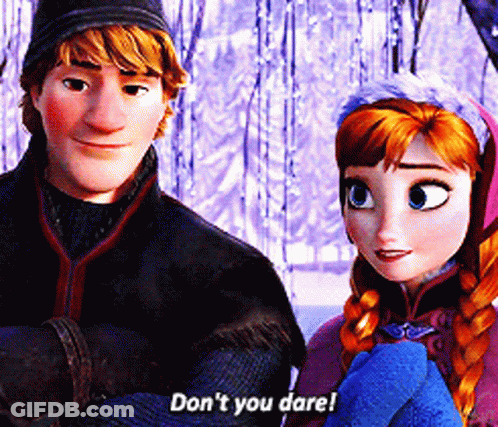 Anna And Kristoff From Frozen Are Standing Next To Each Other And Anna Says Don 'T You Dare GIF